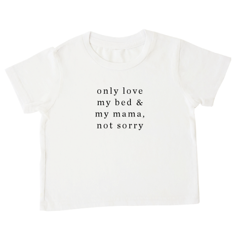 only love my bed and my mama, not sorry